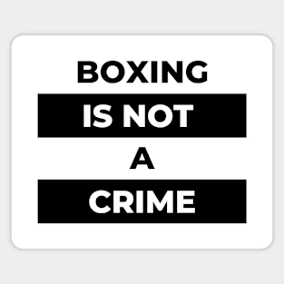 Boxing Is Not A Crime (Black Print) Magnet